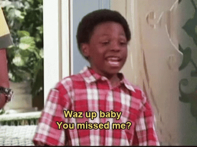 Whats Up Baby You Missed Me GIF