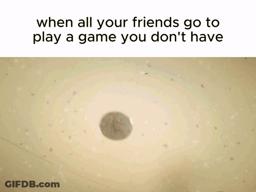 When All Your Friends Go To Play A Game You Don 'T Have A Picture Of A Man GIF