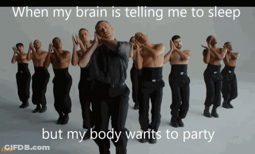 When Brain Tells Me To Sleep But Body Wants To Party GIF