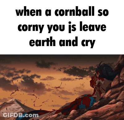 When Cornball So Corny You Leave Earth And Cry GIF