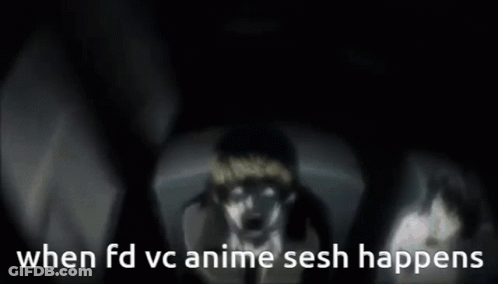 When FD VC Anime Sesh Happens GIF
