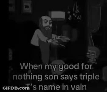 When Good For Nothing Son Says Triple Ts Name GIF