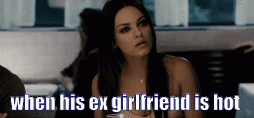 When His Ex Girlfriend Is Hot Mila Kunis GIF