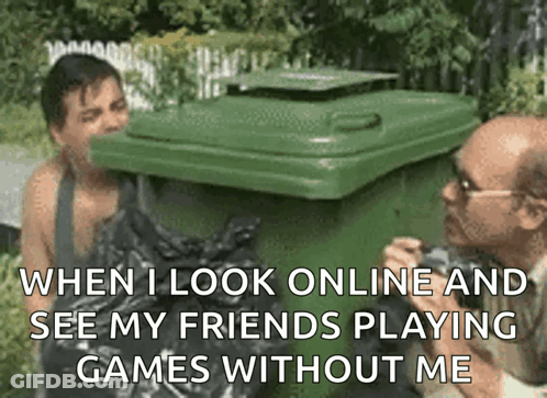 When I Look Online And See My Friends Playing Games Without Me Meme GIF