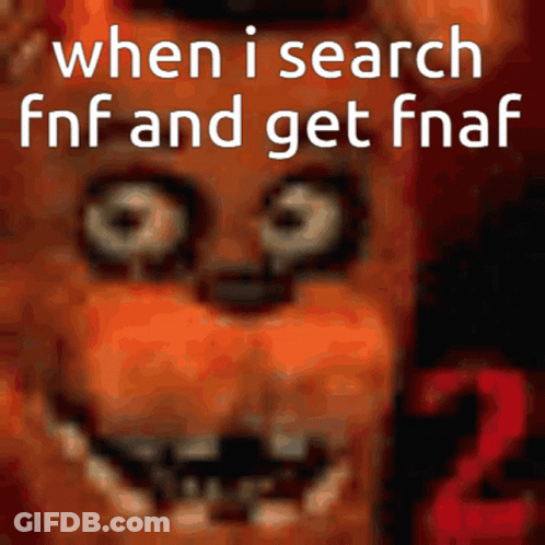 When I Search Fnf And Get Fnaf 2 With A Picture Of Foxy GIF