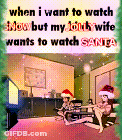When I Want To Watch Snow But My Jollywife Wants To Watch Santa GIF