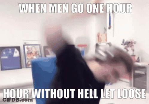 When Men Go One Hour Without Hell Let Loose GIF