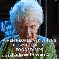When People Ask When The Last Time I Got Foodstamps It 'S Been 84 Years GIF