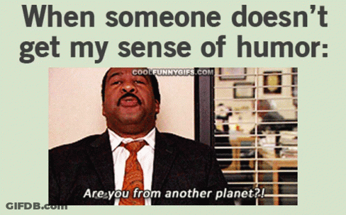 When Someone Does N't Get My Sense Of Humor : Are You From Another Planet ? GIF