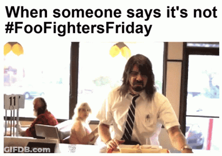 When Someone Says It's Not Foo Fighters Friday GIF