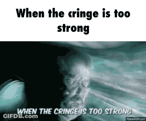 When The Cringe Is Too Strong And When The Cringe Is Too Strong GIF