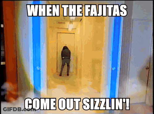 When The Fajitas Come Out Sizzlin Meme GIF