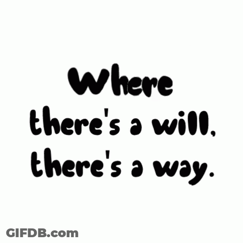 When There's A Will Life Finds A Way GIF