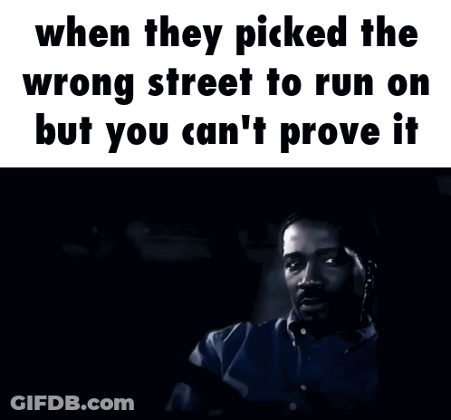 When They Picked The Wrong Street To Run On But You Cant Prove It GIF