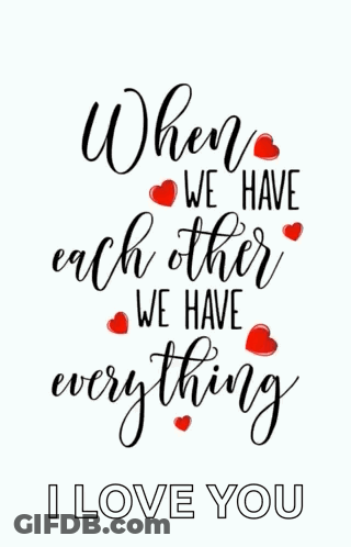 When We Have Each Other We Have Everything And I Love You GIF