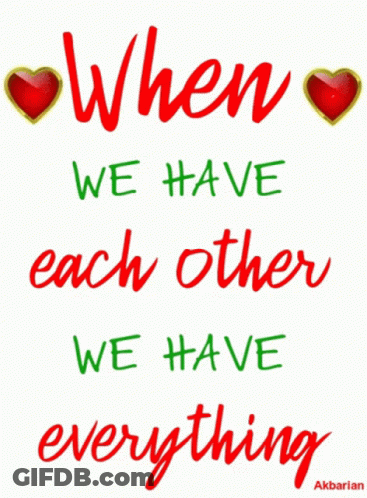 When We Have Each Other We Have Everything Is Written In Red And Green GIF