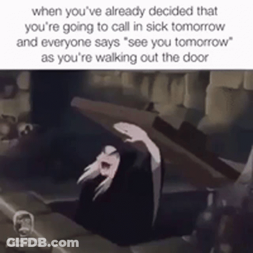 When You Already Decided To Call In Sick Tomorrow GIF