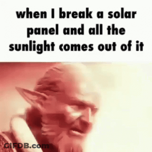 When You Break A Solar Panels GIF