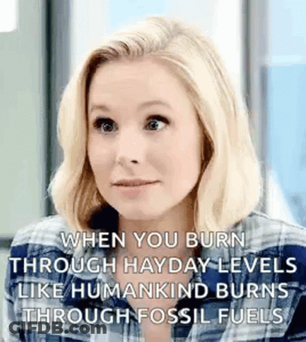 When You Burn Through Hayday Levels Like Humankind Burns Through Fossil Fuels , GIF