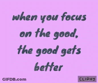 When You Focus On The Good GIF