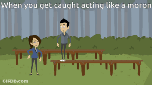 When You Get Caught Acting Like A Moron Written On A Cartoon GIF