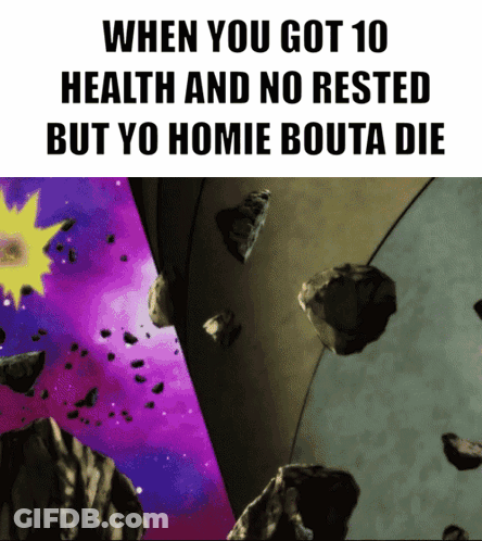 When You Got 10 Health And No Rested But Yo Homie Bouta Die Meme GIF