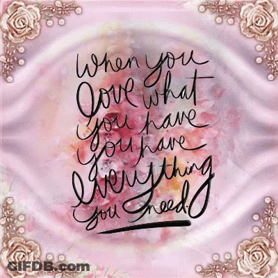 When You Love What You Have Quote GIF