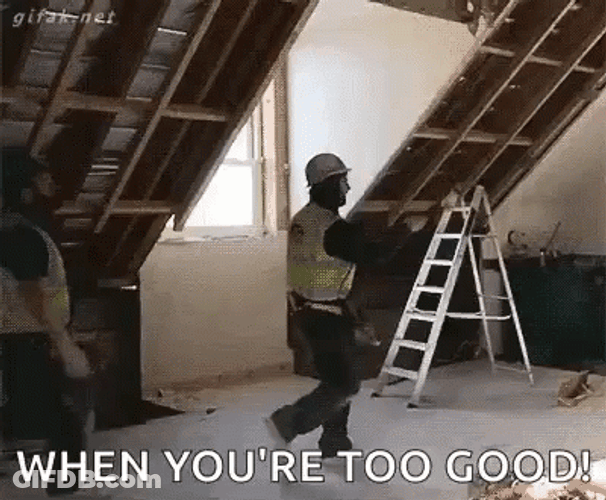 When You're Too Good Construction GIF
