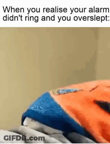 When You Realise Your Alarm Did N't Ring And You Over Slept GIF
