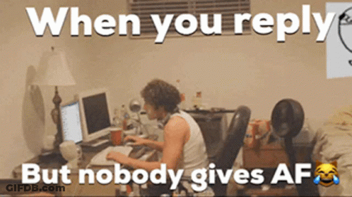 When You Reply But Nobody Gives AF Man Using Computer GIF