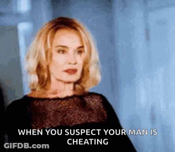 When You Suspect Your Man Is Cheating GIF