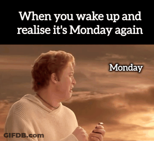 When You Wake Up And Realize It's Monday Again Monday GIF