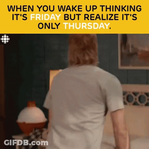 When You Wake Up Thinking It's Friday But Realize It's Only Thursday GIF