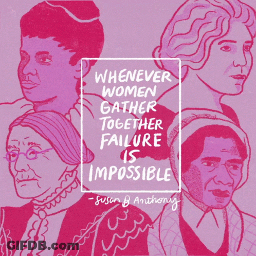 Whenever Women Gather Together Failure Is Impossible Susan Anthony GIF