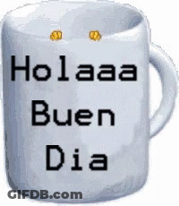 White Coffee Mug Saying Holaaa Buen Dia GIF