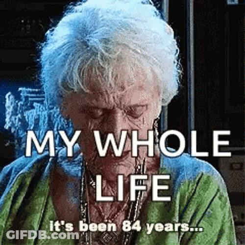 Whole Life It's Been 84 Years GIF