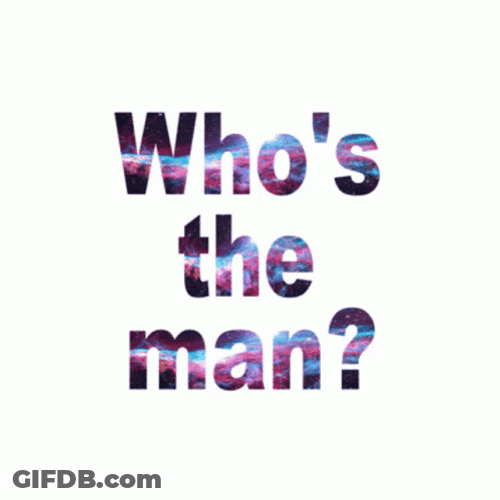 Whos The Man You The Man GIF