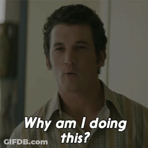 Why Am I Doing This GIF