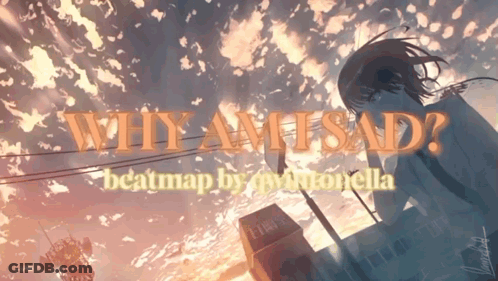 Why Am I Sad Beatmap By Mvntonella With A Girl In The Background GIF