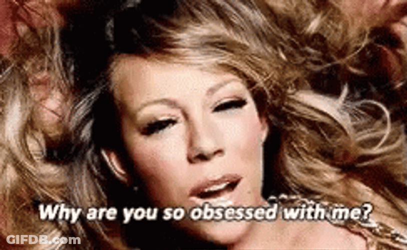 Why Are You So Obsessed With Me Mariah Carey GIF