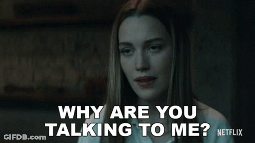 Why Are You Talking To Me GIF