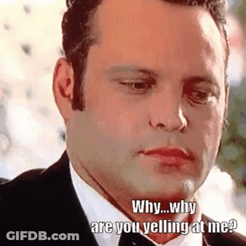 Why Are You Yelling At Me GIF