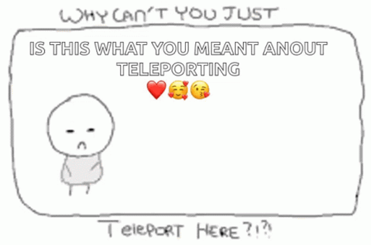 Why Can You Just Teleport Here GIF