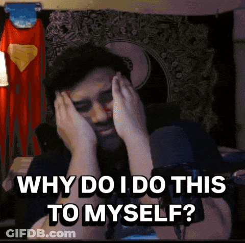 Why Do I Do This To Myself Is Written On A Screen GIF