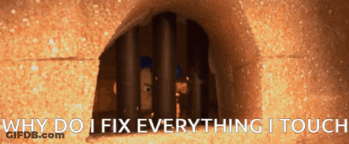 Why Do I Fix Everything I Touch Is Written On The Screen GIF