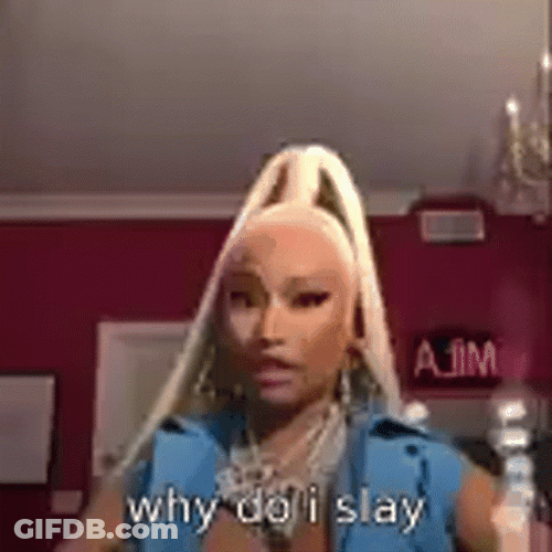 Why Do I Slay Nicki Minaj GIF