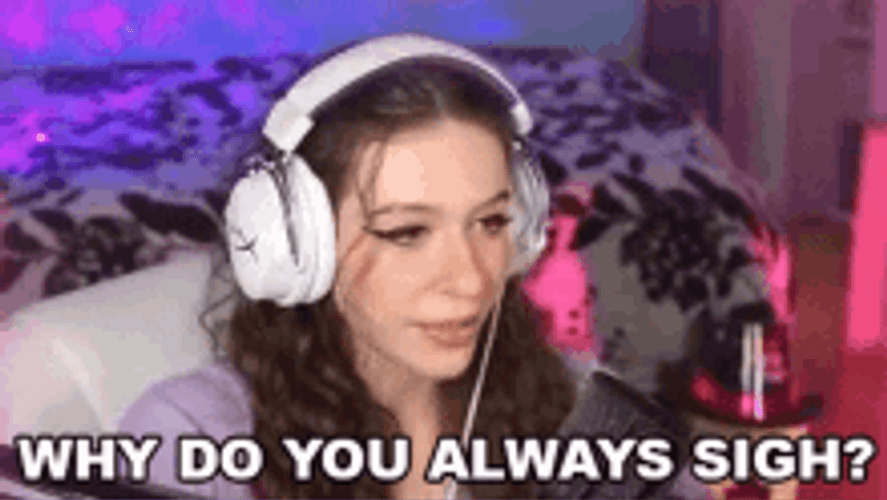 Why Do You Always Sigh GIF