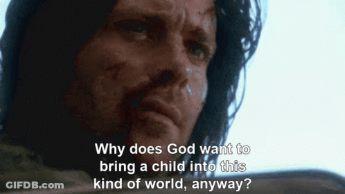 Why Does God Want To Bring A Child Into This Kind Of World GIF