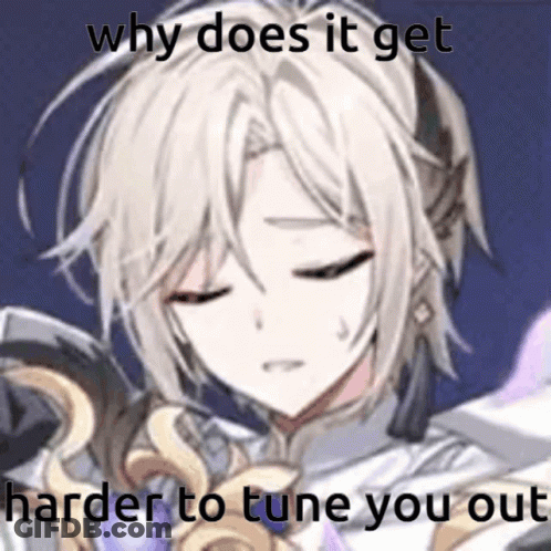 Why Does It Get Harder To Tune You Out GIF