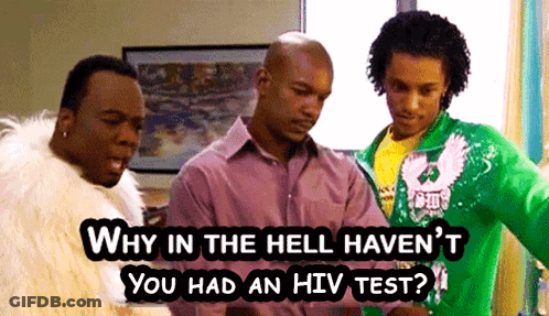 Why In The Hell Haven't You Had An HIV Test? GIF